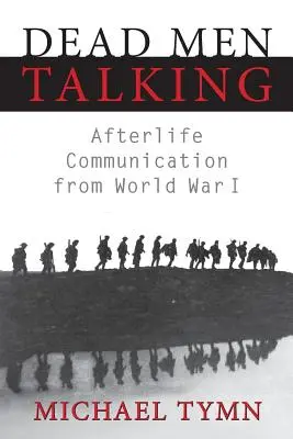 Mrtví muži mluví: Posmrtná komunikace z první světové války - Dead Men Talking: Afterlife Communication from World War I