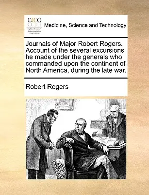 Deníky majora Roberta Rogerse. Account of the several Excursions He Made Under the Generals Who Commanded Upon the Continent of North America, Durin - Journals of Major Robert Rogers. Account of the Several Excursions He Made Under the Generals Who Commanded Upon the Continent of North America, Durin