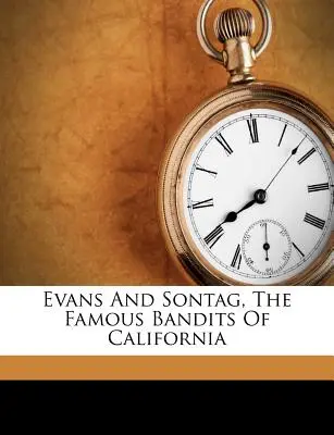 Evans a Sontag, slavní kalifornští bandité - Evans and Sontag, the Famous Bandits of California