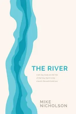 Řeka: Třicetidenní studium o roli Ducha svatého ve světě, církvi a ve vás - The River: A 30-Day Study on the Role of the Holy Spirit in the World, the Church and You