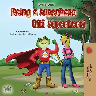 Být superhrdinou (anglicko-srbská dvojjazyčná kniha): Srbská dvojjazyčná kniha pro děti - latinská abeceda - Being a Superhero (English Serbian Bilingual Book): Serbian Children's Book - Latin alphabet