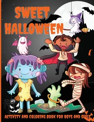 Sladké halloweenské aktivity a omalovánky pro kluky a holky: Více než 45 stránek s aktivitami, omalovánkami podle čísel, hádankami a dalšími úkoly! - Sweet Halloween Activity and Coloring Book for Boys and Girls: Over 45 Activity Pages, Dot-to-Dot, Coloring by Numbers, Puzzles, and More!