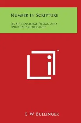 Číslo v Písmu: Jeho nadpřirozený záměr a duchovní význam - Number In Scripture: Its Supernatural Design And Spiritual Significance