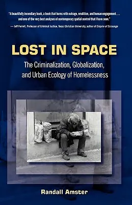 Ztraceni ve vesmíru: Kriminalizace, globalizace a městská ekologie bezdomovectví - Lost in Space: The Criminalization, Globalization and Urban Ecology of Homelessness