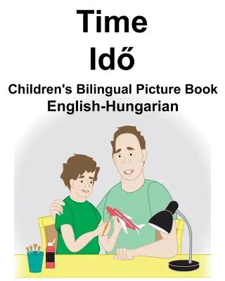Anglicko-maďarský čas Dětská dvojjazyčná obrázková kniha - English-Hungarian Time Children's Bilingual Picture Book