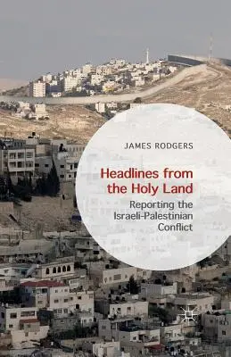 Titulky ze Svaté země: Zpravodajství z izraelsko-palestinského konfliktu - Headlines from the Holy Land: Reporting the Israeli-Palestinian Conflict