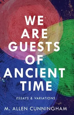 Jsme hosté dávného času: Eseje a variace - We Are Guests of Ancient Time: Essays & Variations