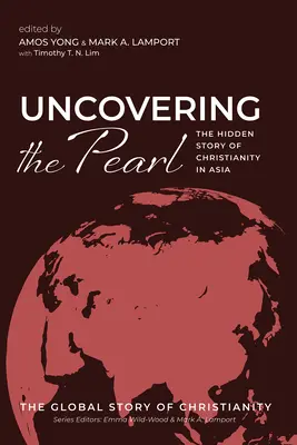 Odkrývání perly: Skrytý příběh křesťanství v Asii - Uncovering the Pearl: The Hidden Story of Christianity in Asia
