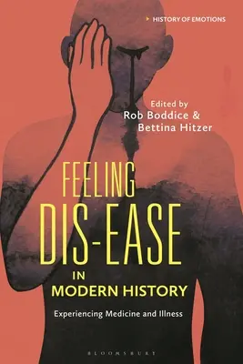 Pocit nevolnosti v moderních dějinách: Prožívání medicíny a nemoci - Feeling Dis-ease in Modern History: Experiencing Medicine and Illness