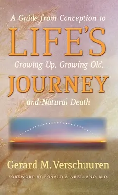 Cesta životem: Život a život: průvodce od početí po dospívání, stárnutí a přirozenou smrt - Life's Journey: A Guide from Conception to Growing Up, Growing Old, and Natural Death