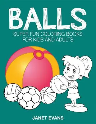 Míče: Super zábavné omalovánky pro děti a dospělé - Balls: Super Fun Coloring Books for Kids and Adults
