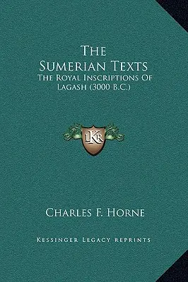 Sumerské texty: Královské nápisy z Lagaše (3000 př. n. l.). - The Sumerian Texts: The Royal Inscriptions Of Lagash (3000 B.C.)