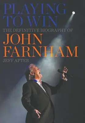 Hra o vítězství: Definitivní životopis Johna Farnhama - Playing to Win: The Definitive Biography of John Farnham