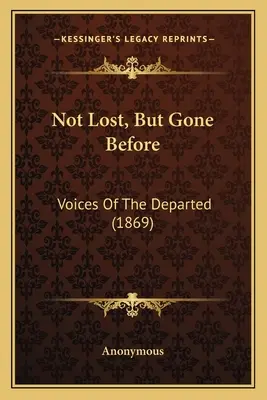 Ne ztracený, ale předešlý: Hlasy zemřelých (1869) - Not Lost, But Gone Before: Voices Of The Departed (1869)