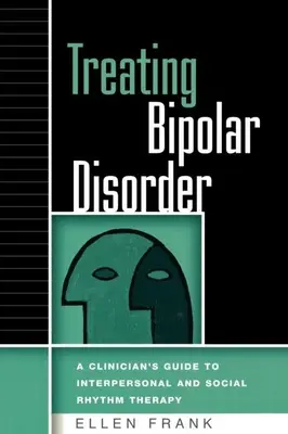 Léčba bipolární poruchy: Průvodce klinického lékaře interpersonální a sociální rytmickou terapií - Treating Bipolar Disorder: A Clinician's Guide to Interpersonal and Social Rhythm Therapy