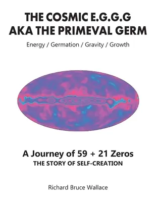 The Cosmic E.G.G.G: AKA The Primeval Germ Cesta 59 + 21 nul - The Cosmic E.G.G.G: AKA The Primeval Germ A Journey of 59 + 21 Zeroes