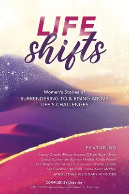 Životní změny: Příběhy žen o tom, jak se podvolit životním výzvám a povznést se nad ně. - Life Shifts: Women's Stories of Surrendering to and Rising Above Life's Challenges