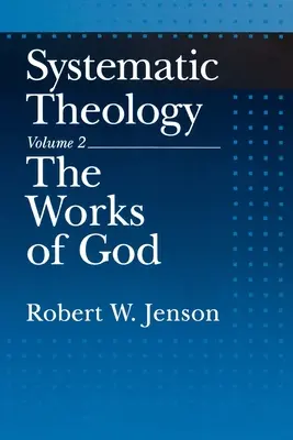 Systematická teologie: Svazek 2: Boží skutky - Systematic Theology: Volume 2: The Works of God