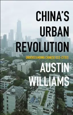 Čínská městská revoluce: Pochopení čínských ekologických měst - China's Urban Revolution: Understanding Chinese Eco-Cities