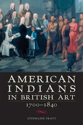 Američtí indiáni v britském umění 1700-1840 - American Indians in British Art, 1700-1840