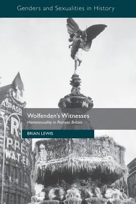 Wolfenden's Witnesses: Homosexualita v poválečné Británii - Wolfenden's Witnesses: Homosexuality in Postwar Britain