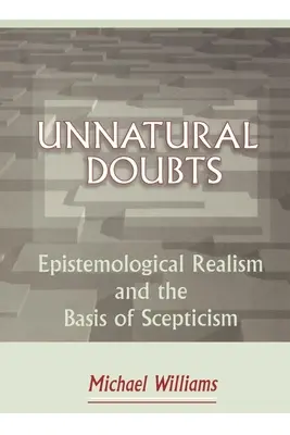 Nepřirozené pochybnosti: Epistemologický realismus a základy skepticismu - Unnatural Doubts: Epistemological Realism and the Basis of Skepticism