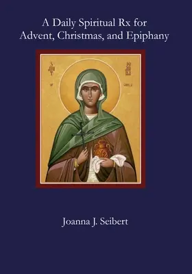 Denní duchovní lék na advent, Vánoce a Zjevení Páně - A Daily Spiritual Rx for Advent, Christmas, and Epiphany