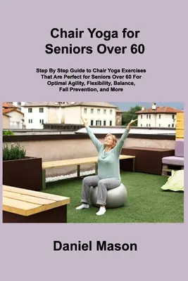 Jóga na židli pro seniory: Joga na židli pro seniory: Jediný program jógy na židli pro seniory, který kdy budete potřebovat (The New You) - Chair Yoga For Seniors: The Only Chair Yoga For Seniors Program You ll Ever Need (The New You)