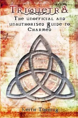Triquetra: Neoficiální a neautorizovaný průvodce Čarodějkami - Triquetra: The Unofficial and Unauthourised Guide to Charmed