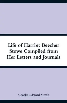 Život Harriet Beecher Stoweové sestavený z jejích dopisů a deníků - Life of Harriet Beecher Stowe Compiled from Her Letters and Journals