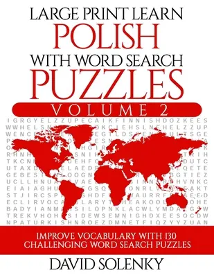 Velký tisk Učte se polsky s hádankami s hledáním slov 2. díl: Učte se polskou slovní zásobu se 130 náročnými dvojjazyčnými hádankami s hledáním slov pro všechny - Large Print Learn Polish with Word Search Puzzles Volume 2: Learn Polish Language Vocabulary with 130 Challenging Bilingual Word Find Puzzles for All