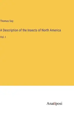 Popis hmyzu Severní Ameriky: I. - A Description of the Insects of North America: Vol. I