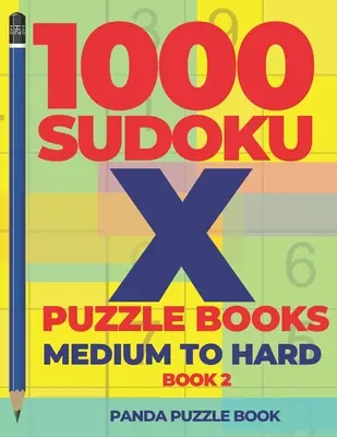 1000 Sudoku X Knihy hlavolamů - Středně těžké až těžké - Kniha 2: Varianty sudoku - Sudoku hry pro mozek - 1000 Sudoku X Puzzle Books - Medium To Hard - Book 2: Sudoku Variations - Brain Games Sudoku