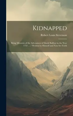 Unesený: Vzpomínky na dobrodružství Davida Balfoura v roce 1751 ... / Napsal sám a nyní vydal - Kidnapped: Being Memoirs of the Adventures of David Balfour in the Year 1751 ... / Written by Himself and now set Forth