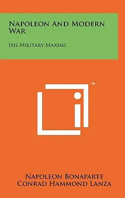 Napoleon a moderní válka: Jeho vojenské maximy - Napoleon and Modern War: His Military Maxims