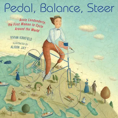 Šlapat, balancovat, řídit: Annie Londonderryová, první žena, která objela svět na kole. - Pedal, Balance, Steer: Annie Londonderry, the First Woman to Cycle Around the World