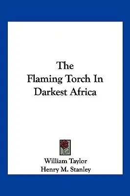 Plamenná pochodeň v nejtemnější Africe - The Flaming Torch In Darkest Africa