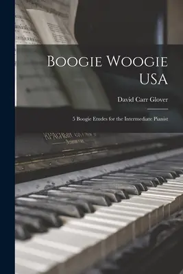 Boogie Woogie USA: 5 boogie etud pro středně pokročilé klavíristy - Boogie Woogie USA: 5 Boogie Etudes for the Intermediate Pianist