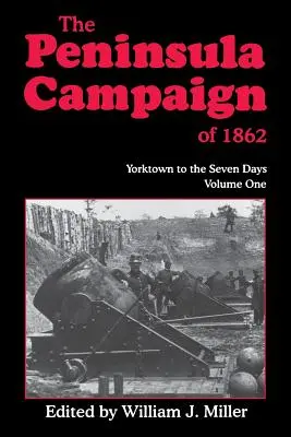 Tažení na poloostrově v roce 1862: Yorktown až Sedmidenní bitva, svazek 1 - The Peninsula Campaign of 1862: Yorktown to the Seven Days, Vol. 1