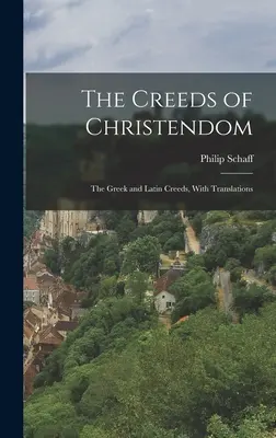Vyznání víry křesťanství: Vyznání víry: řecké a latinské vyznání víry, s překlady - The Creeds of Christendom: The Greek and Latin Creeds, With Translations