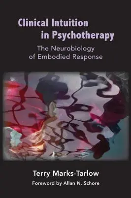 Klinická intuice v psychoterapii: Neurobiologie ztělesněných reakcí - Clinical Intuition in Psychotherapy: The Neurobiology of Embodied Response