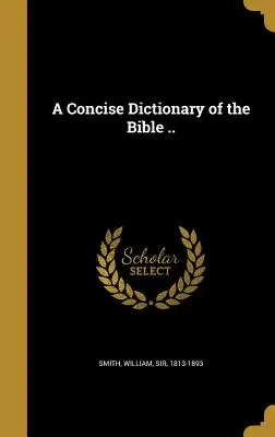 Stručný biblický slovník ... - A Concise Dictionary of the Bible ..