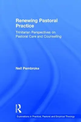 Obnova pastorační praxe: Trinitární perspektivy pastorační péče a poradenství. - Renewing Pastoral Practice: Trinitarian Perspectives on Pastoral Care and Counselling