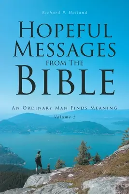 Nadějná poselství z Bible: Svazek 2: Obyčejný člověk nachází smysl života - Hopeful Messages from The Bible: Volume 2: An Ordinary Man Finds Meaning