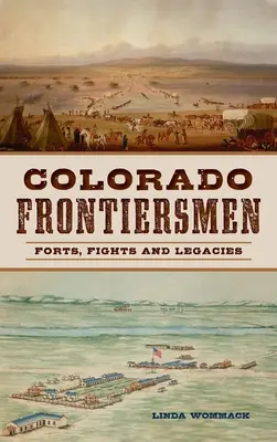 Colorado Frontiersmen: Pevnosti, boje a dědictví - Colorado Frontiersmen: Forts, Fights and Legacies