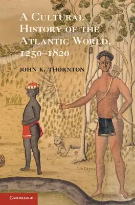Kulturní dějiny atlantického světa, 1250-1820 - A Cultural History of the Atlantic World, 1250 1820