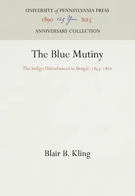 Modrá vzpoura: Indigové nepokoje v Bengálsku v letech 1859-1862. - The Blue Mutiny: The Indigo Disturbances in Bengal, 1859-1862
