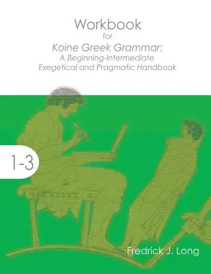 Cvičebnice ke koinéské řecké gramatice: Exegetická a pragmatická příručka pro začátečníky a středně pokročilé - Workbook for Koine Greek Grammar: A Beginning-Intermediate Exegetical and Pragmatic Handbook