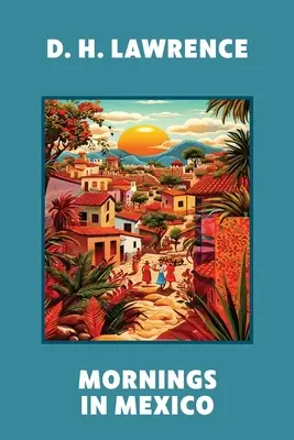 Rána v Mexiku (Warbler Classics Annotated Edition) - Mornings in Mexico (Warbler Classics Annotated Edition)