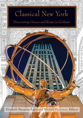 Klasický New York: New York New York: Objevování Řecka a Říma v Gothamu - Classical New York: Discovering Greece and Rome in Gotham